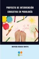 Proyecto de Intervencion Educativa En Podologia di Nereida Blanco Rovira edito da Proyecto Educa