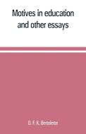Motives in education, and other essays di D. F. K. Bertolette edito da Alpha Editions