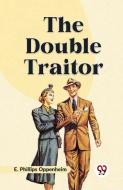 The Double Traitor di Phillips Oppenheim E. edito da Double 9 Books