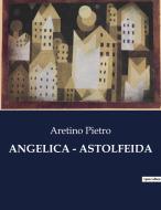 ANGELICA - ASTOLFEIDA di Pietro Aretino edito da Culturea