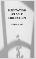 MEDITÐTION ÐS SELF LIBERÐTION di BRADLEY TOM BRADLEY edito da Independently Published