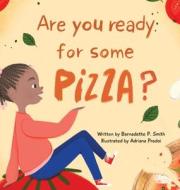 Are you ready for some pizza? di Bernadette P Smith edito da WestonPearl, LLC