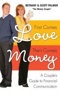 First Comes Love, Then Comes Money: A Couple's Guide to Financial Communication di Bethany Palmer, Scott Palmer edito da HARPER ONE