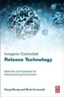 Inorganic Controlled Release Technology: Materials and Concepts for Advanced Drug Formulation di Xiang Zhang, Mark Cresswell edito da BUTTERWORTH HEINEMANN