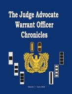 The Judge Advocate General Warrant Officer Chronicles, Volume 1: Stories and Experiences Told by Legal Administrators fr di Army Judge Advocate General (Jag) Corps edito da DEPARTMENT OF THE ARMY