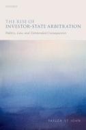 The Rise of Investor-State Arbitration di Taylor St John edito da OUP Oxford