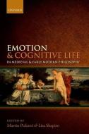 Emotion and Cognitive Life in Medieval and Early Modern Philosophy edito da Oxford University Press