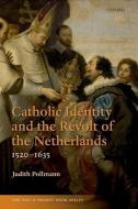 Catholic Identity and the Revolt of the Netherlands, 1520-1635 di Judith Pollmann edito da OXFORD UNIV PR