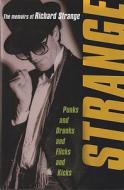 Strange: Punks and Drunks, Flicks and Kicks: The Memoirs of Richard Strange di Richard Strange edito da PAPERBACKSHOP UK IMPORT