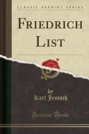 Friedrich List (Classic Reprint) di Karl Jentsch edito da Forgotten Books