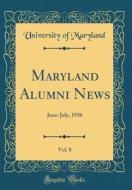 Maryland Alumni News, Vol. 8: June-July, 1936 (Classic Reprint) di University Of Maryland edito da Forgotten Books