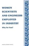 Women Scientists and Engineers Employed in Industry:: Why So Few? di National Research Council, Policy And Global Affairs, Office of Scientific and Engineering Per edito da NATL ACADEMY PR