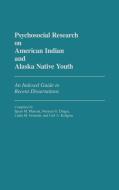 Psychosocial Research on American Indian and Alaska Native Youth di Spero M. Manson, Norman G. Dinges, Linda M. Grounds edito da Greenwood Press