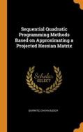 Sequential Quadratic Programming Methods Based On Approximating A Projected Hessian Matrix di Chaya Bleich Gurwitz edito da Franklin Classics
