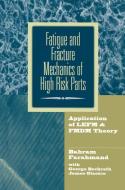 Fatigue and Fracture Mechanics of High Risk Parts di George Bockrath, Bahram Farahmand, James Glassco edito da Springer US