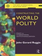 Constructing the World Polity di John Gerard Ruggie edito da Routledge