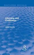 Liberality and Civilization di Gilbert Murray edito da Taylor & Francis Ltd