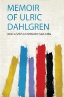 Memoir of Ulric Dahlgren edito da HardPress Publishing