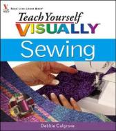 Teach Yourself Visually Sewing di Debbie Colgrove edito da Visual