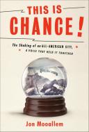 This Is Chance!: The Shaking of an All-American City, a Voice That Held It Together di Jon Mooallem edito da RANDOM HOUSE