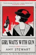 Girl Waits with Gun di Amy Stewart edito da Houghton Mifflin