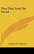 They That Took the Sword di Nathaniel W. Stephenson edito da Kessinger Publishing