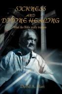 Sickness and Divine Healing di David A. Hart edito da iUniverse