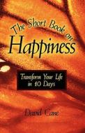The Short Book On Happiness di David Cane edito da Iuniverse.com