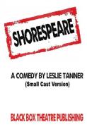 Shorespeare: (small Cast Version) di Leslie Tanner edito da BLACK BOX THEATRE PUB CO