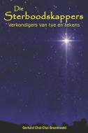 Die Sterboodskappers: Verkondigers Van Tye En Tekens di Gerhard Groenewald edito da ARROW RECORDS