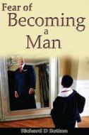 Fear of Becoming a Man di MR Richard Dwight Sutton edito da People Demand Quality, LLC
