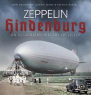 Zeppelin Hindenburg di Dan Grossman, Cheryl Ganz, Patrick Russell edito da The History Press Ltd