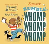 Squeak, Rumble, Whomp! Whomp! Whomp!: A Sonic Adventure di Wynton Marsalis edito da CANDLEWICK BOOKS