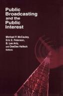 Public Broadcasting and the Public Interest di Michael P. McCauley, B. Lee Artz, DeeDee Halleck, Paul E. Peterson edito da Taylor & Francis Ltd