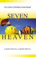Seven for Heaven: How Seven Christians Faced Death di L. James Harvey, Jackie Harvey edito da CSS Publishing Company