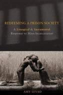 Redeeming a Prison Society di Amy Levad edito da Fortress Press,U.S.