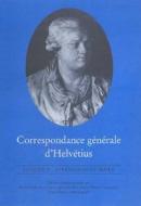 Correspondance Generale d'Helvetius: Appendices Et Index di David Smith edito da UNIV OF TORONTO PR