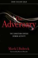 The Adversary: The Christian Versus Demon Activity di Mark I. Bubeck edito da MOODY PUBL