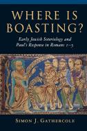Where Is Boasting?: Early Jewish Soteriology and Paul's Response in Romans 1-5 di Simon J. Gathercole edito da WILLIAM B EERDMANS PUB CO
