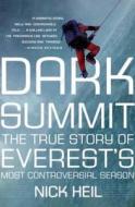 Dark Summit: The True Story of Everest's Most Controversial Season di Nick Heil edito da HENRY HOLT