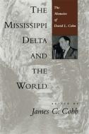 The Mississippi Delta and the World: The Memoirs of David L. Cohn di David L. Cohn edito da LOUISIANA ST UNIV PR