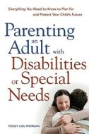 Parenting An Adult With Disabilities Or Special Needs di Peggy Lou Morgan edito da Amacom