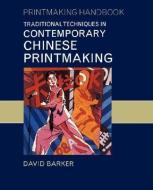 Traditional Techniques in Contemporary Chinese Printmaking di David Barker edito da UNIV OF HAWAII PR