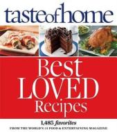 Taste of Home Best Loved Recipes: 1485 Favorites from the World S #1 Food & Entertaining Magazine di Taste of Home edito da Reader's Digest Association