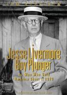Jesse Livermore - Boy Plunger: The Man Who Sold America Short in 1929 di Tom Rubython edito da MYRTLE PR