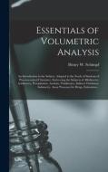 Essentials Of Volumetric Analysis; An Introduction To The Subject, Adapted To The Needs Of Students Of Pharmaceutical Chemistry, Embracing The Subject edito da Legare Street Press