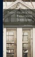 Paradisi in Sole Paradisus Terrestris di John Parkinson edito da LEGARE STREET PR