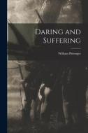 Daring and Suffering di William Pittenger edito da LEGARE STREET PR