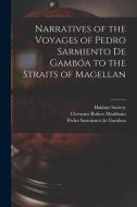 Narratives of the Voyages of Pedro Sarmiento de Gambóa to the Straits of Magellan di Clements Robert Markham, Pedro Sarmiento De Gamboa edito da LEGARE STREET PR