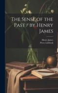 The Sense of the Past / by Henry James di Henry James, Percy Lubbock edito da LEGARE STREET PR